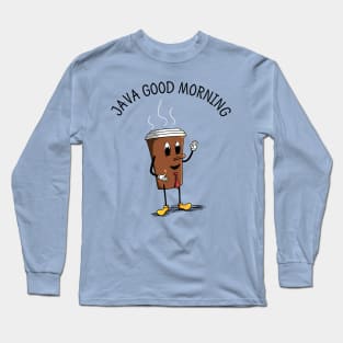 Coffee - Java Good Morning Long Sleeve T-Shirt